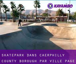 Skatepark dans Caerphilly (County Borough) par ville - page 1