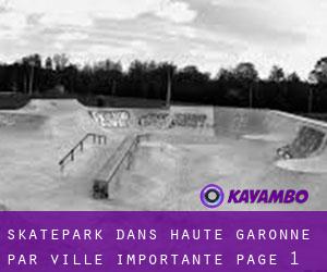 Skatepark dans Haute-Garonne par ville importante - page 1