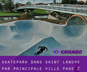 Skatepark dans Saint Landry par principale ville - page 2