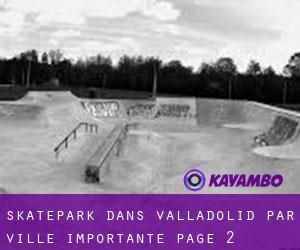 Skatepark dans Valladolid par ville importante - page 2
