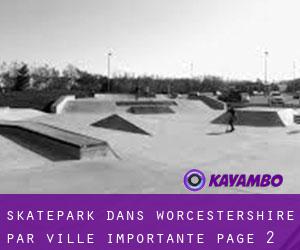 Skatepark dans Worcestershire par ville importante - page 2
