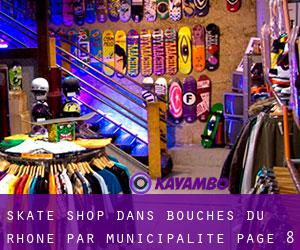 Skate shop dans Bouches-du-Rhône par municipalité - page 8