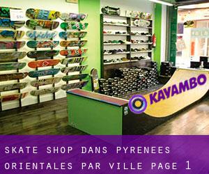 Skate shop dans Pyrénées-Orientales par ville - page 1